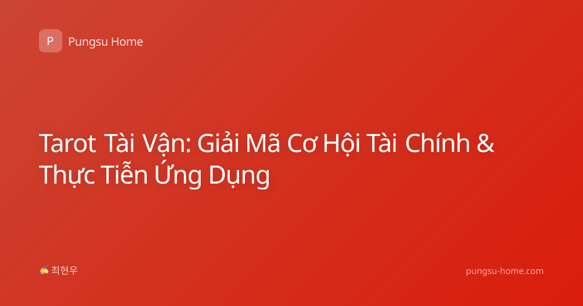 Tarot Tài Vận: Giải Mã Cơ Hội Tài Chính & Thực Tiễn Ứng Dụng